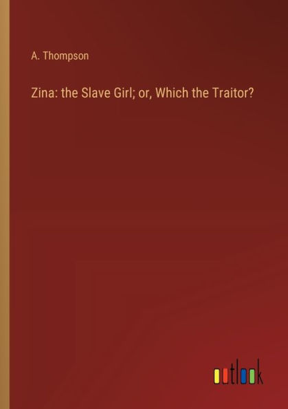 Zina: the Slave Girl; or, Which the Traitor?