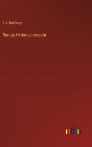 Title: Runoja Herkules uroosta, Author: T J Dahlberg