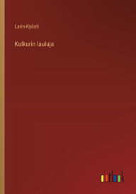 Title: Kulkurin lauluja, Author: Larin-Kyïsti