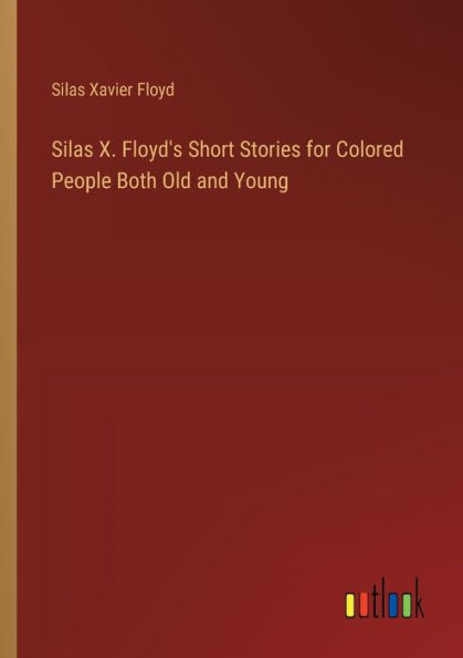 Silas X. Floyd's Short Stories for Colored People Both Old and Young