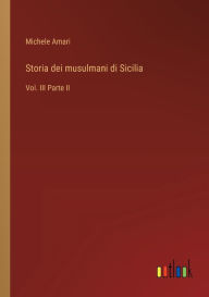 Title: Storia dei musulmani di Sicilia: Vol. III Parte II, Author: Michele Amari