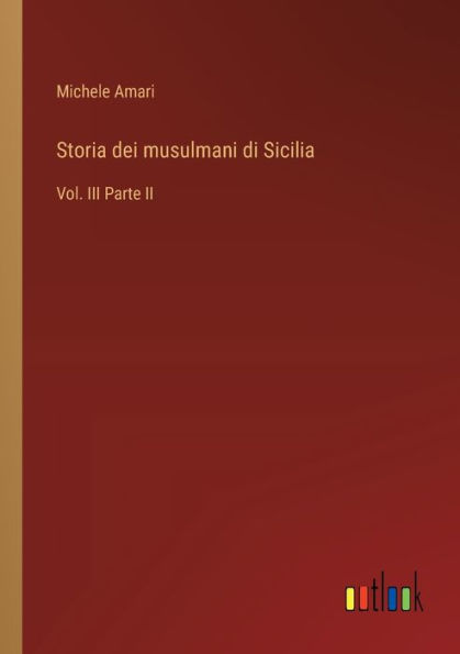 Storia dei musulmani di Sicilia: Vol. III Parte II