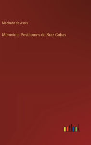 Title: Mï¿½moires Posthumes de Braz Cubas, Author: Joaquim Maria Machado de Assis