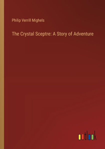 The Crystal Sceptre: A Story of Adventure
