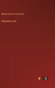 Title: Aikamme uros, Author: Mikhail Iurevich Lermontov