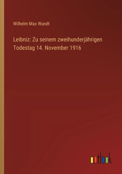 Leibniz: Zu seinem zweihunderjï¿½hrigen Todestag 14. November 1916