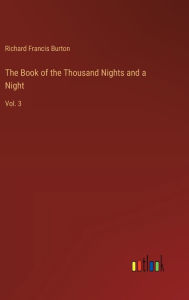 Title: The Book of the Thousand Nights and a Night: Vol. 3, Author: Richard Francis Burton