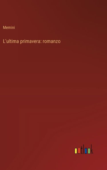 L'ultima primavera: romanzo