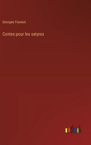 Title: Contes pour les satyres, Author: Georges Fourest
