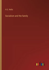 Title: Socialism and the family, Author: H. G. Wells