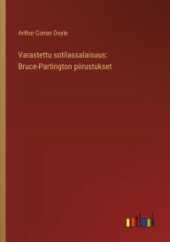 Title: Varastettu sotilassalaisuus: Bruce-Partington piirustukset, Author: Arthur Conan Doyle