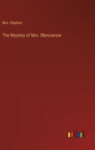 Title: The Mystery of Mrs. Blencarrow, Author: Oliphant