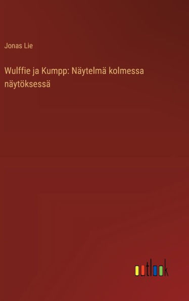 Wulffie ja Kumpp: Nï¿½ytelmï¿½ kolmessa nï¿½ytï¿½ksessï¿½