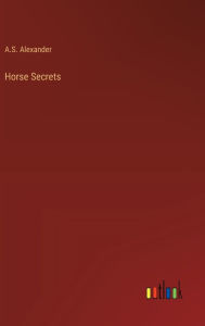 Title: Horse Secrets, Author: A S Alexander