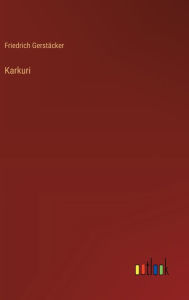 Title: Karkuri, Author: Friedrich Gerstïcker
