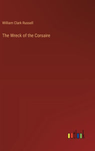 Title: The Wreck of the Corsaire, Author: William Clark Russell