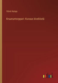Title: Kruununtorppari: Kuvaus kiveliï¿½stï¿½, Author: Vïinï Kataja
