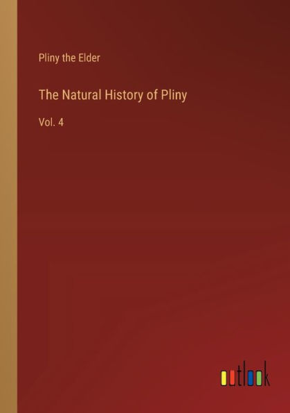 The Natural History of Pliny: Vol. 4