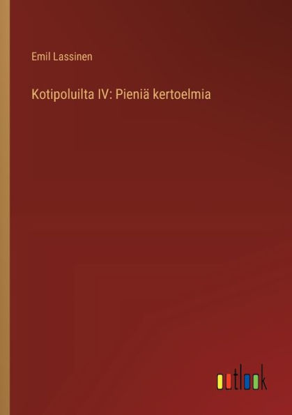 Kotipoluilta IV: Pieniï¿½ kertoelmia