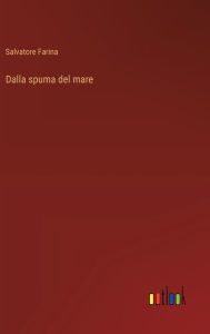 Title: Dalla spuma del mare, Author: Salvatore Farina