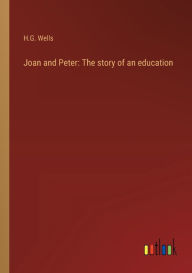 Title: Joan and Peter: The story of an education, Author: H. G. Wells