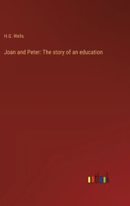 Title: Joan and Peter: The story of an education, Author: H. G. Wells