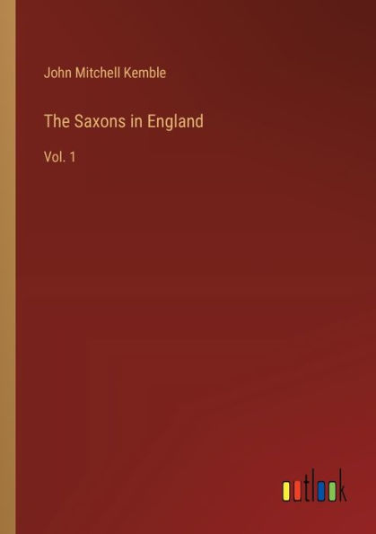 The Saxons England: Vol. 1