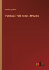 Title: Pahkakuppi ynnï¿½ muita kertomuksia, Author: Kalle Kajander