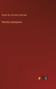Title: Novelas ejemplares, Author: Miguel De Cervantes Saavedra