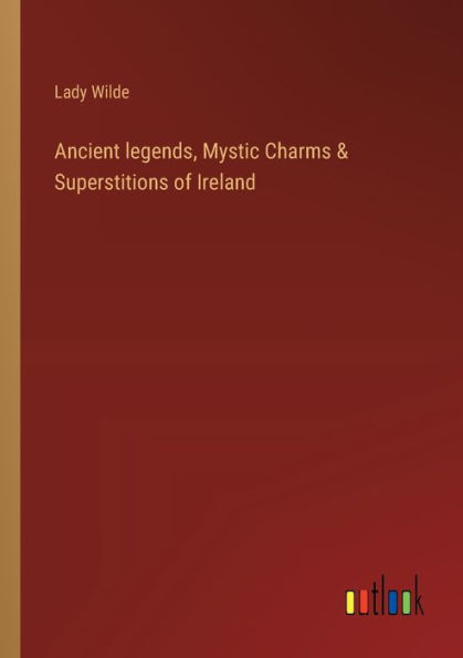 Ancient legends, Mystic Charms & Superstitions of Ireland