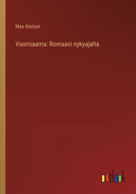 Title: Vuorisaarna: Romaani nykyajalta, Author: Max Kretzer
