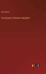 Title: Vuorisaarna: Romaani nykyajalta, Author: Max Kretzer