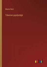 Title: Tiikerien pyydystï¿½jï¿½, Author: Mayne Reid
