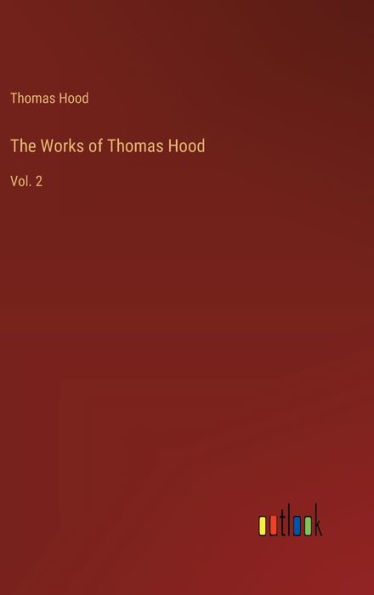 The Works of Thomas Hood: Vol. 2