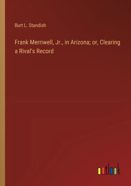 Frank Merriwell, Jr., Arizona; or, Clearing a Rival's Record