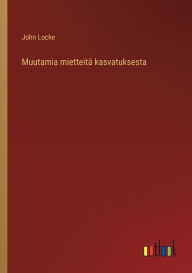 Title: Muutamia mietteitï¿½ kasvatuksesta, Author: John Locke
