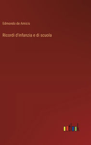 Title: Ricordi d'infanzia e di scuola, Author: Edmondo de Amicis