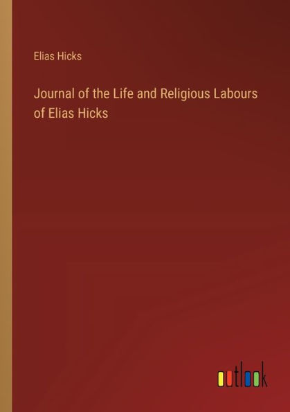 Journal of the Life and Religious Labours Elias Hicks