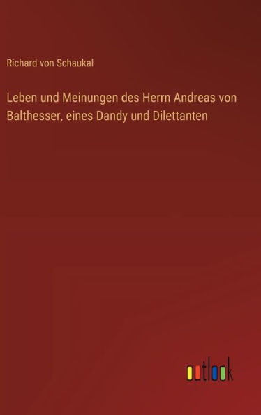 Leben und Meinungen des Herrn Andreas von Balthesser, eines Dandy und Dilettanten