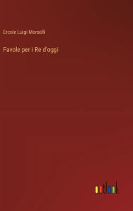 Title: Favole per i Re d'oggi, Author: Ercole Luigi Morselli