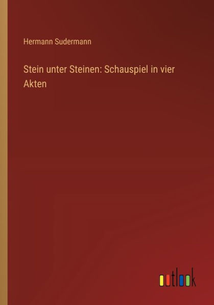 Stein unter Steinen: Schauspiel vier Akten