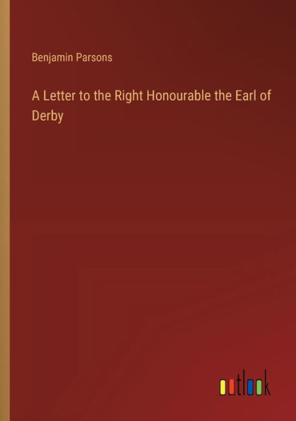 A Letter to the Right Honourable Earl of Derby