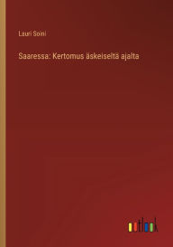 Title: Saaressa: Kertomus ï¿½skeiseltï¿½ ajalta, Author: Lauri Soini