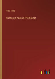 Title: Kuopus ja muita kertomuksia, Author: Hilda Tihlï