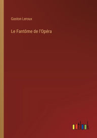 Title: Le Fantï¿½me de l'Opï¿½ra, Author: Gaston Leroux