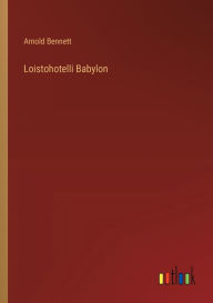 Title: Loistohotelli Babylon, Author: Arnold Bennett