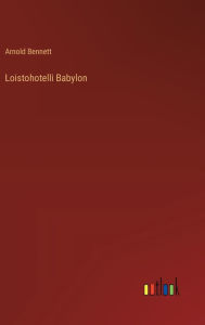 Title: Loistohotelli Babylon, Author: Arnold Bennett