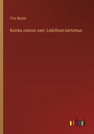 Title: Kuinka vaimon sain: Leikillinen kertomus, Author: Fritz Reuter