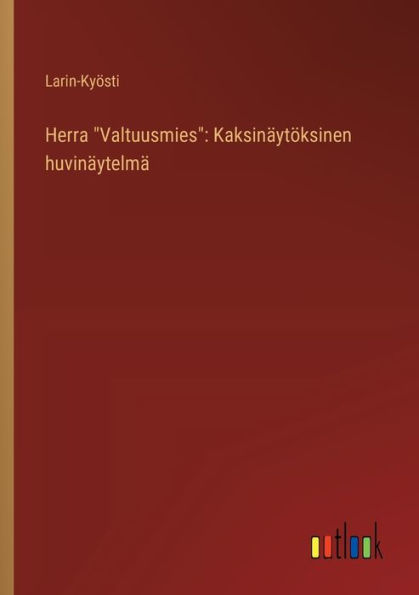 Herra "Valtuusmies": Kaksinï¿½ytï¿½ksinen huvinï¿½ytelmï¿½