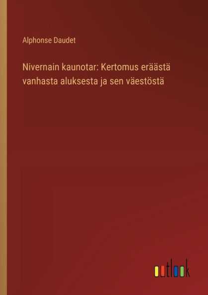 Nivernain kaunotar: Kertomus erï¿½ï¿½stï¿½ vanhasta aluksesta ja sen vï¿½estï¿½stï¿½